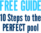 Free Guide - 10 Steps to the PERFECT Pool